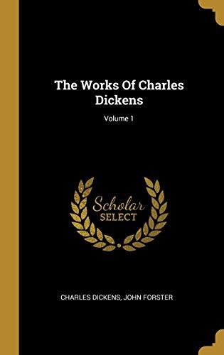 The Works Of Charles Dickens; Volume 1