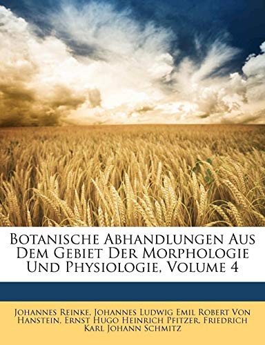 Botanische Abhandlungen Aus Dem Gebiet Der Morphologie Und Physiologie, Vierter Band (German Edition)