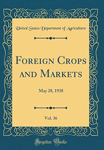 Foreign Crops and Markets, Vol. 36: May 28, 1938 (Classic Reprint)