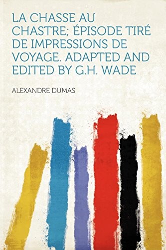 La Chasse Au Chastre; Pisode Tir de Impressions de Voyage. Adapted and Edited by G.H. Wade