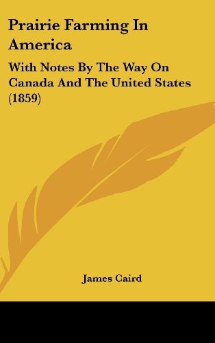 Prairie Farming In America: With Notes By The Way On Canada And The United States (1859)