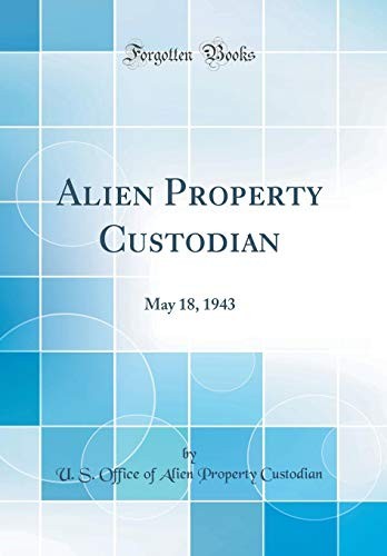 Alien Property Custodian: May 18, 1943 (Classic Reprint)