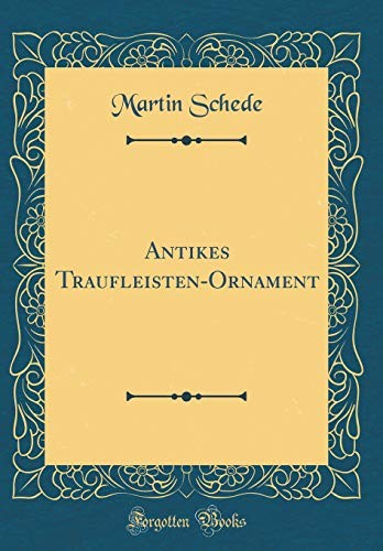 Antikes Traufleisten-Ornament (Classic Reprint) (German Edition)