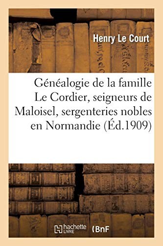 Généalogie de la famille Le Cordier, seigneurs de Maloisel (Generalites) (French Edition)