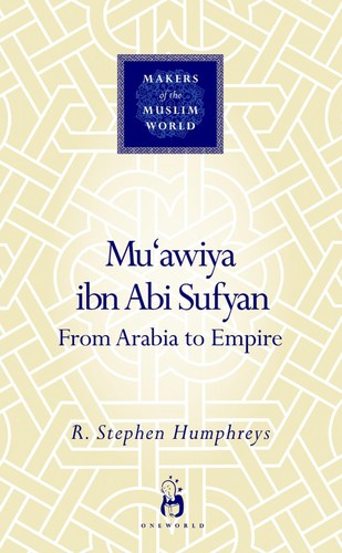 MU'AWIYA IBN ABI SUFYAN: FROM ARABIA TO EMPIRE
