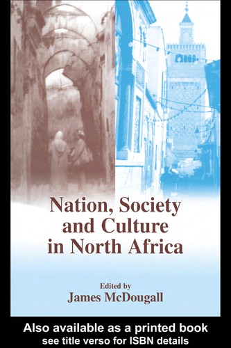 NATION, SOCIETY AND CULTURE IN NORTH AFRICA; ED. BY JAMES MCDOUGALL
