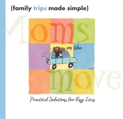 Family Trips Made Simple (Moms on the Move)