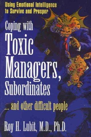 Coping with Toxic Managers, Subordinates ...And Other Difficult People