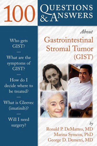 100 Questions & answers about gastrointestinal stromal tumors (GIST)