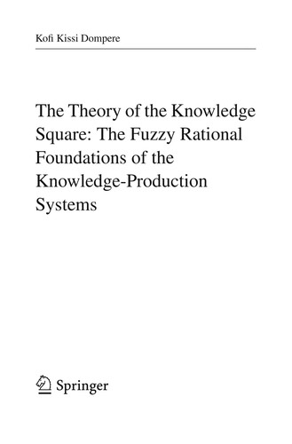 The Theory of the Knowledge Square: The Fuzzy Rational Foundations of the Knowledge-Production Systems