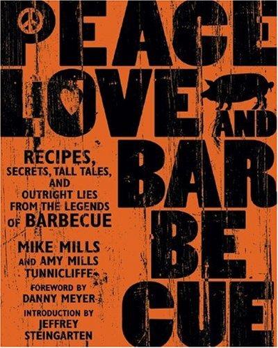 Peace, love, and barbecue : recipes, secrets, tall tales, and outright lies from the legends of barbecue