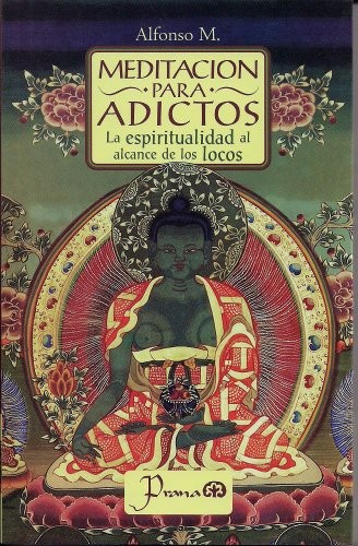 Meditacion para adictos. La espiritualidad al alcance de todos (Spanish Edition)