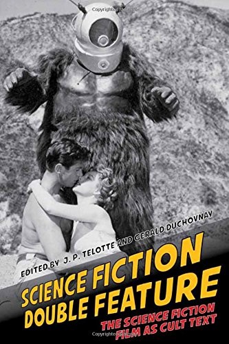 Science Fiction Double Feature: The Science Fiction Film as Cult Text (Liverpool Science Fiction Texts and Studies LUP)