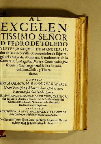 Al exelentissimo señor d[on] Pedro de Toledo y Leyva, marques de Mancera, señor de las cinco villas, comendador de Esparragal del Orden de Alcantara, gentilhombre de la camara de Su Magestad, virrey, gouernador, presidente, y capitan general destos reynos del Perù, Chile, y Tierra firme