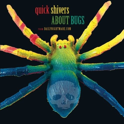 Quick Shivers about Bugs: from Dailynightmare.com (Volume 3)