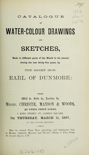 Catalogue of water-colour drawings and sketches made in different parts of the World in his travels during the last thirty-five years by the right Hon. Earl of Dunmore