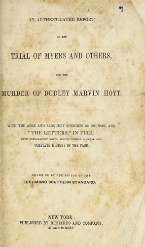 An authenticated report of the trial of Myers and others for the murder of Dudley Marvin Hoyt. With the able and eloquent speeches of counsel, and "the letters," in full, with explanatory notes, which furnish a clear and complete history of the case