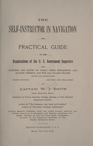 The self-instructor in navigation, and practical guide to the examinations of the U. S. government inspectors for masters and mates of ocean going steamships and sailing vessels, and for all inland grades