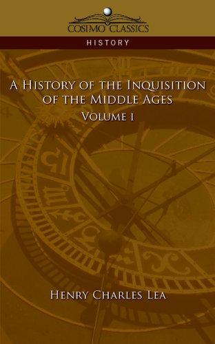 A History of the Inquisition of the Middle Ages Volume 1