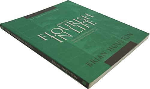 How to Flourish in Life (Principles for Building a Thriving, Productive Life, The Maximised Life Series)