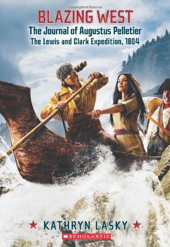 Blazing West, the Journal of Augustus Pelletier, the Lewis and Clark Expedition, 1804 (My Name Is America)