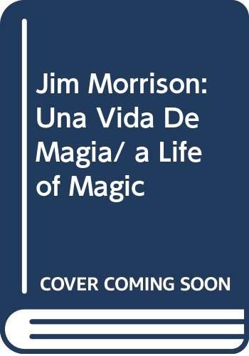 Jim Morrison: Una Vida De Magia/ a Life of Magic (Spanish Edition)
