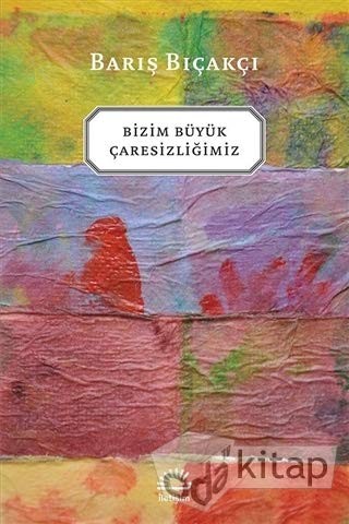 Bizim Buyuk Caresizligimiz