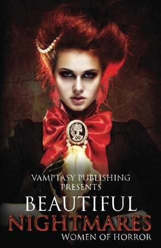 Beautiful Nightmares: A Women In Horror Anthology (Vamptasy's Women in Horror) (Volume 1)