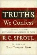 Truths We Confess: A Layman's Guide to the Westminster Confession of Faith: Volume 1