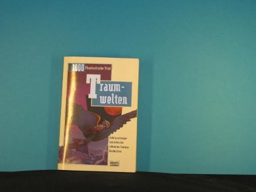 Traumwelten Nobelpreistraeger schreiben Fantasy-Geschichten. Gesamttitel: Bastei-Luebbe-Taschenbuch; Bd. 21205 : Fantasy : Fantasy-Jubilaeums-Band