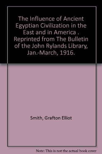 The Influence of Ancient Egyptian Civilization in the East and in America . Reprinted from "The Bulletin of the John Rylands Library," Jan.-March, 1916.
