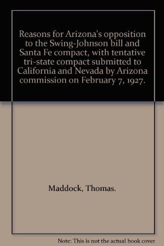 Reasons for Arizona's opposition to the Swing-Johnson bill and Santa Fe compact, with tentative tri-state compact submitted to California and Nevada by Arizona commission on February 7, 1927.