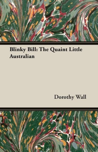 [Blinky Bill: The Quaint Little Australian] [Author: Wall, Dorothy] [April, 2013]