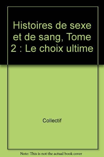 Histoires de sexe et de sang. 2, Le choix ultime