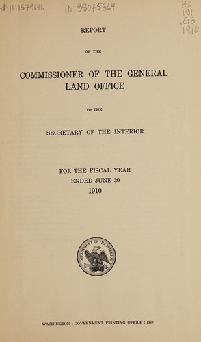 Report of the Commissioner of the General Land Office to the Secretary of the Interior for the fiscal year ended June 30, 1910