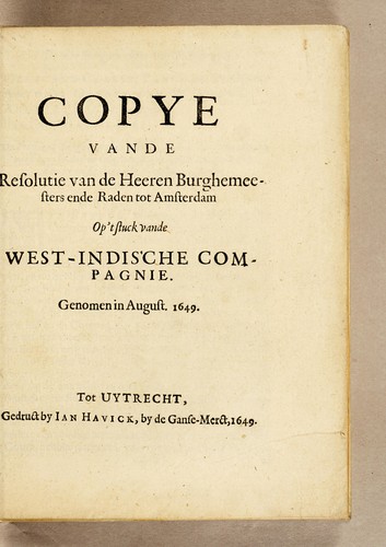 Copye vande resolutie van de Heeren Burghemeesters ende Raden tot Amsterdam op't stuck vande West-Indische Compagnie. Genomen in August. 1649