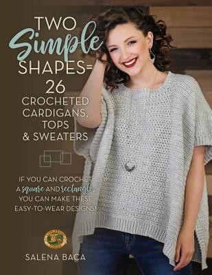 Two Simple Shapes = 26 Crocheted Cardigans, Tops & Sweaters