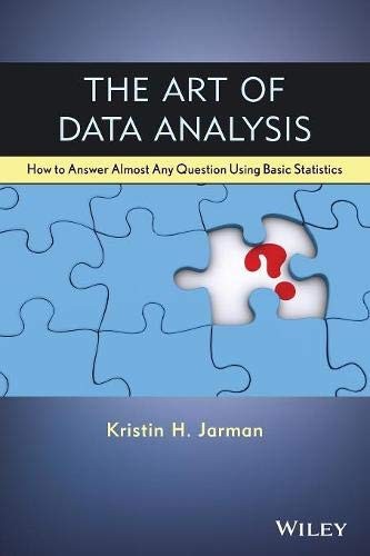The Art of Data Analysis: How to Answer Almost Any Question Using Basic Statistics