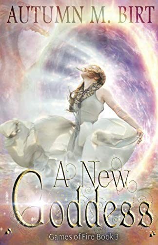 A New Goddess: Elemental Magic & Epic Fantasy Adventure (Games of Fire) (Volume 3)