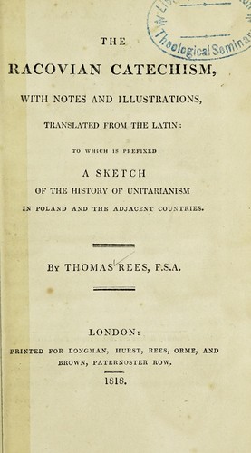 The Racovian Catechism: With Notes and Illustrations, Translated from the Latin; to which is ..