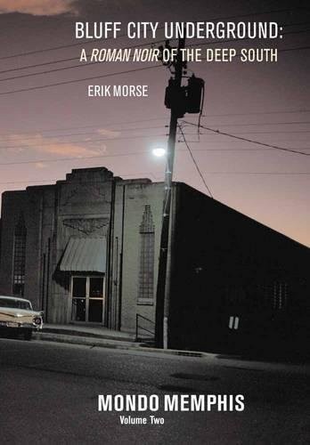 Bluff City Underground: A Roman Noir of the Deep South: Mondo Memphis Volume 2