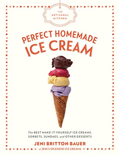 The Artisanal Kitchen : Perfect Homemade Ice Cream