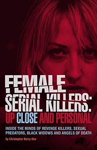 Female Serial Killers : Up Close and Personal
