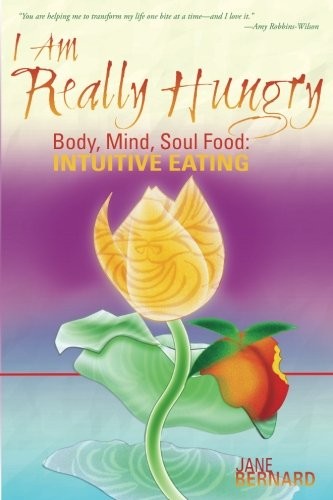 I Am Really Hungry : Body, Mind, Soul Food