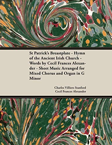 St Patrick's Breastplate - Hymn of the Ancient Irish Church - Words by Cecil Frances Alexander - Sheet Music Arranged for Mixed Chorus and Organ in G Minor