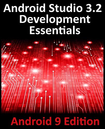 Android Studio 3.2 Development Essentials - Android 9 Edition