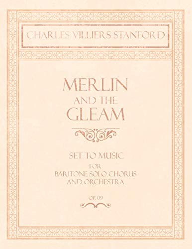 Merlin and the Gleam - Set to Music for Baritone Solo, Chorus and Orchestra - Op.172