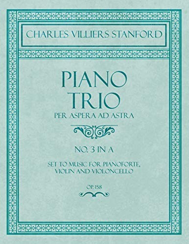 Piano Trio - Per Aspera Ad Astra - No.3 in a - Set to Music for Pianoforte, Violin and Violoncello - Op. 158