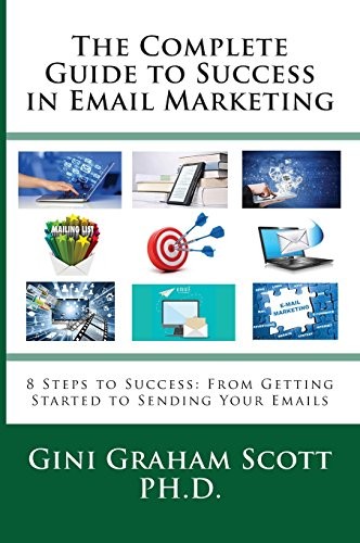 The Complete Guide to Success in Email Marketing : 8 Steps to Success