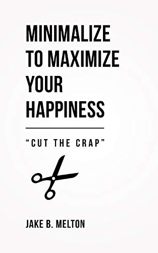 Minimalize to Maximize Your Happiness